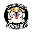 Fantastic Fam Vinyl Sticker - You are Fluffin Corgeous